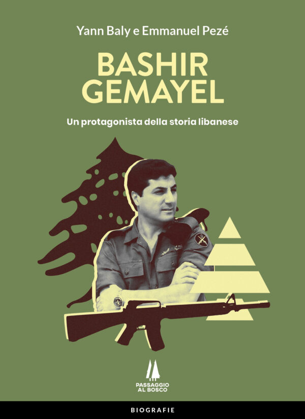 BASHIR GEMAYEL - Un protagonista della storia libanese - Passaggio al Bosco